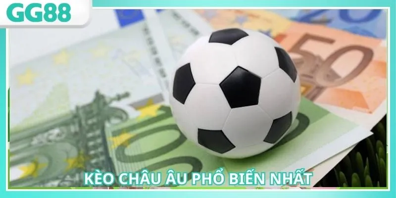 Cá Cược Thể Thao GG88 Chi Tiết Về Hình Thức Cược Hấp Dẫn 2 Kèo Châu Âu là hình thức kèo phổ biến nhất